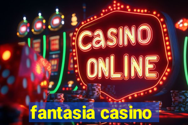 fantasia casino