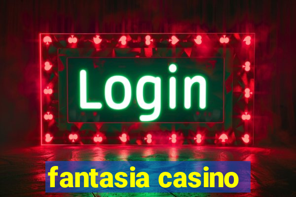 fantasia casino