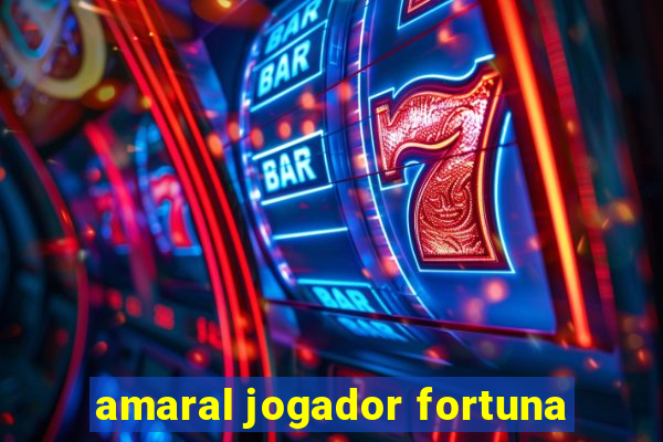 amaral jogador fortuna