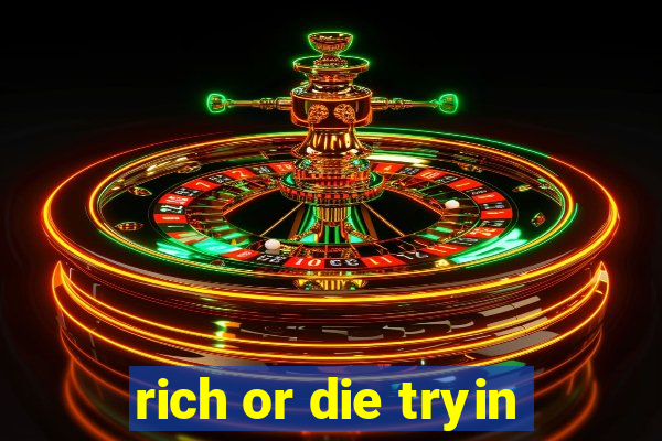 rich or die tryin