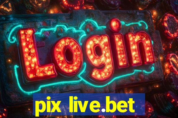 pix live.bet