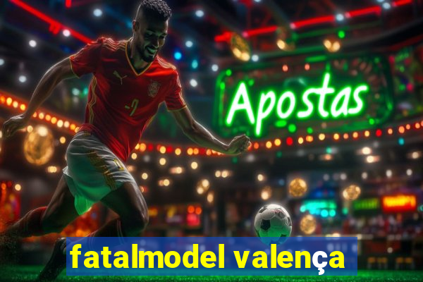 fatalmodel valença