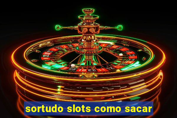 sortudo slots como sacar