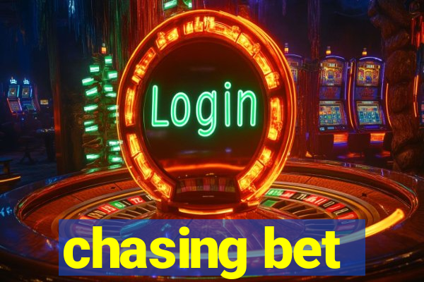 chasing bet