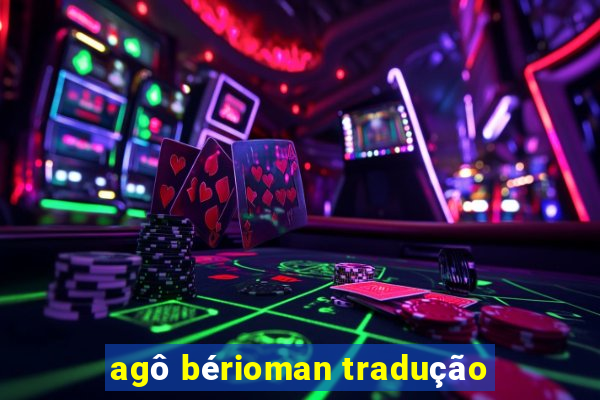 agô bérioman tradução