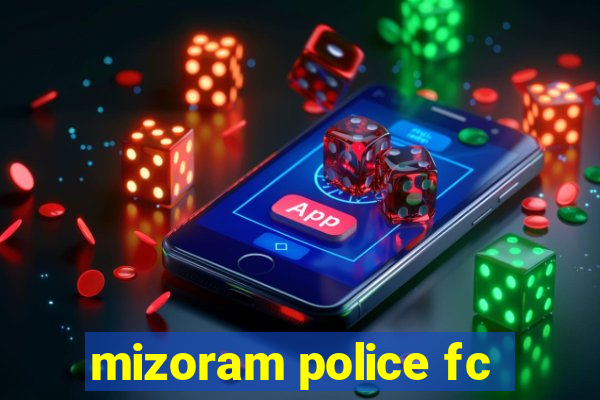 mizoram police fc