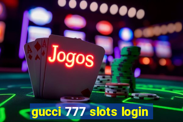 gucci 777 slots login