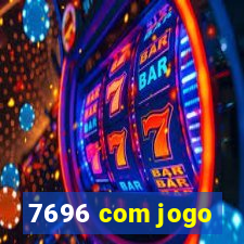 7696 com jogo