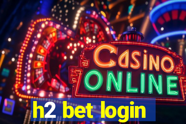 h2 bet login