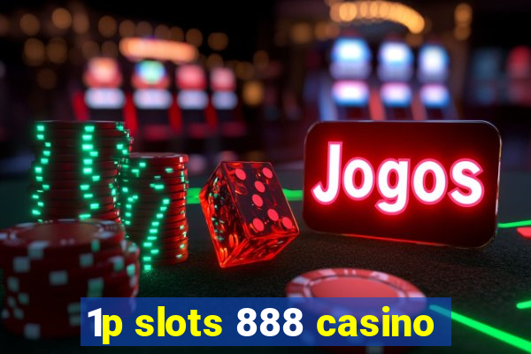 1p slots 888 casino