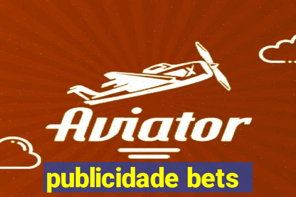 publicidade bets