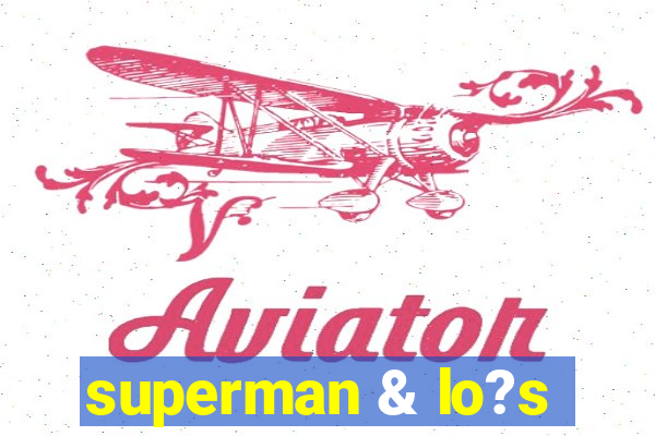 superman & lo?s