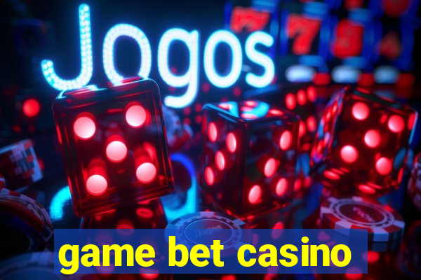 game bet casino