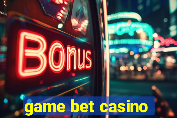 game bet casino