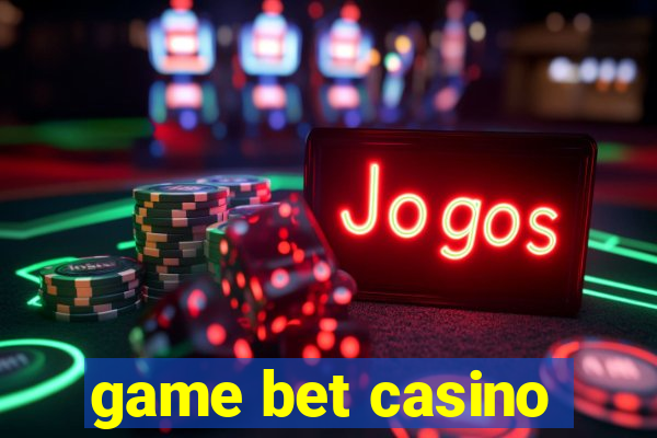 game bet casino