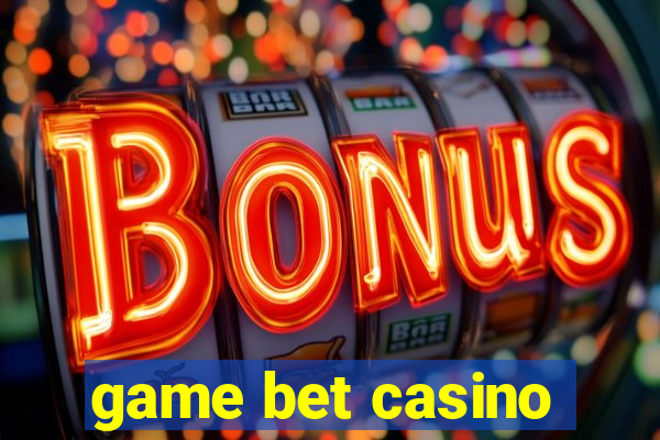 game bet casino