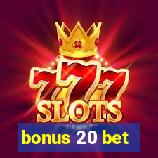 bonus 20 bet