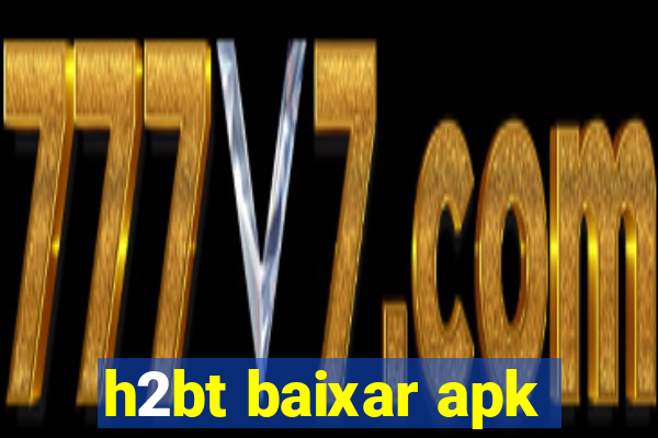 h2bt baixar apk