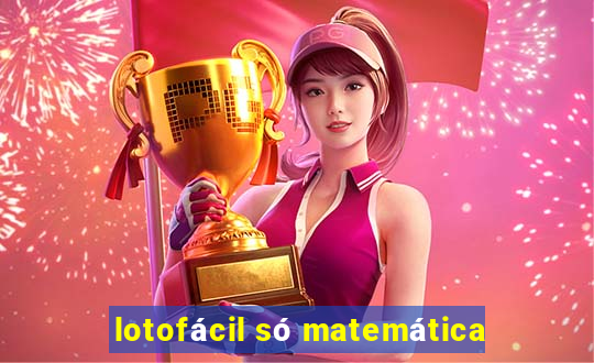 lotofácil só matemática