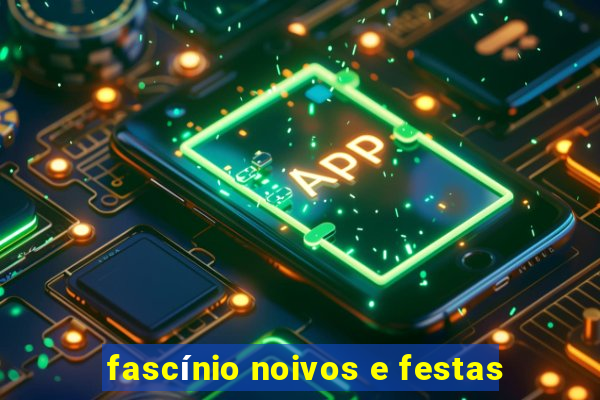 fascínio noivos e festas