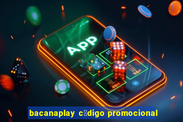 bacanaplay c贸digo promocional