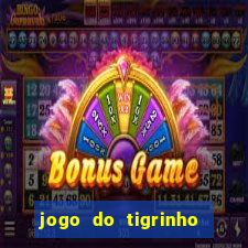 jogo do tigrinho sem depósito