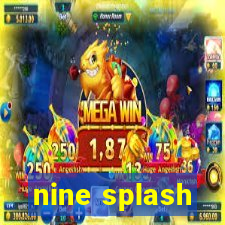 nine splash