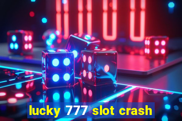 lucky 777 slot crash