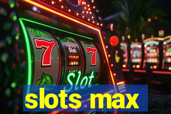 slots max