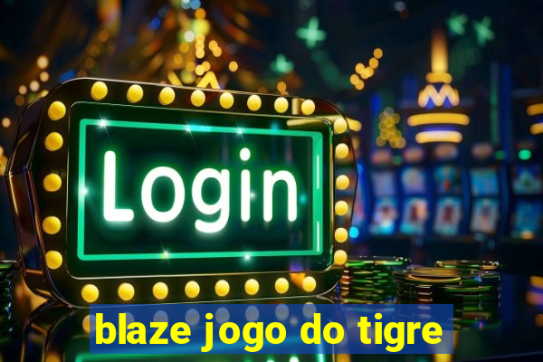 blaze jogo do tigre