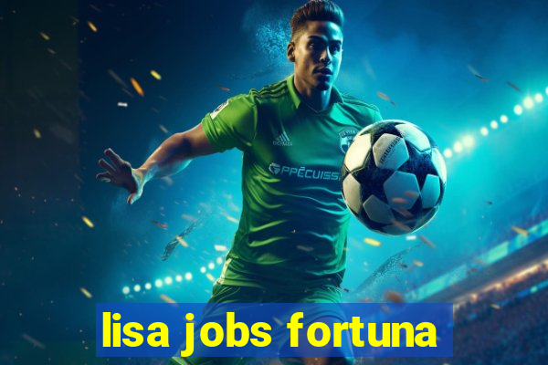 lisa jobs fortuna