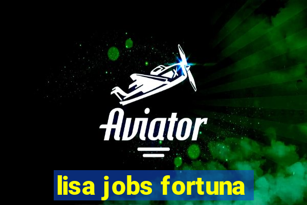 lisa jobs fortuna