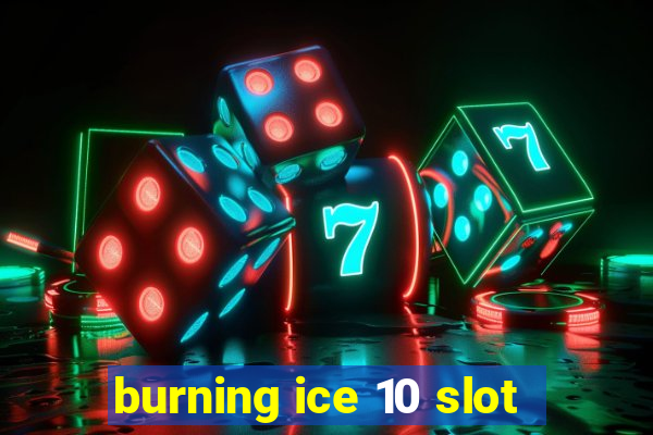 burning ice 10 slot