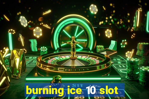 burning ice 10 slot