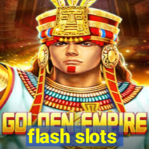 flash slots