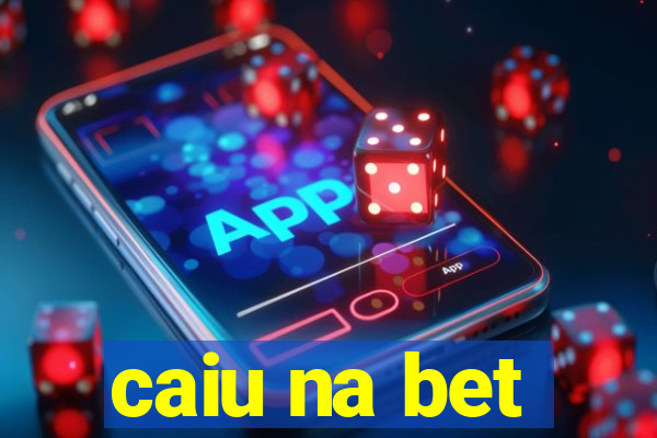 caiu na bet