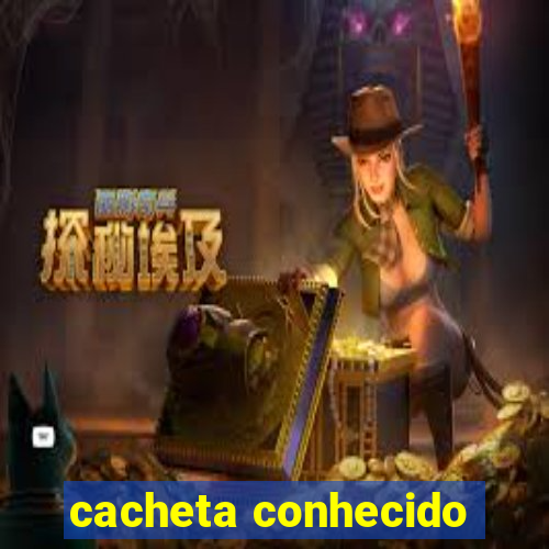 cacheta conhecido