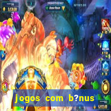 jogos com b?nus sem depósito