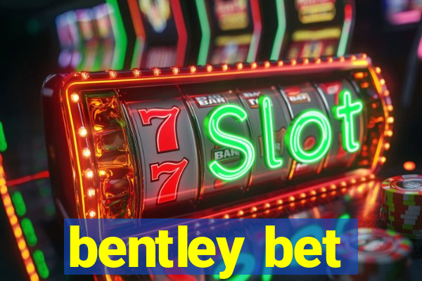 bentley bet