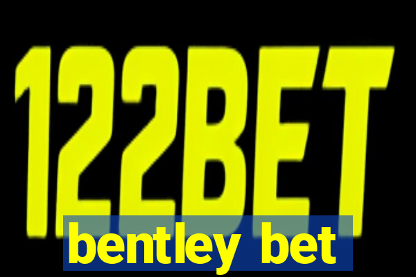 bentley bet