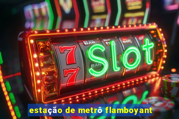 estação de metrô flamboyant