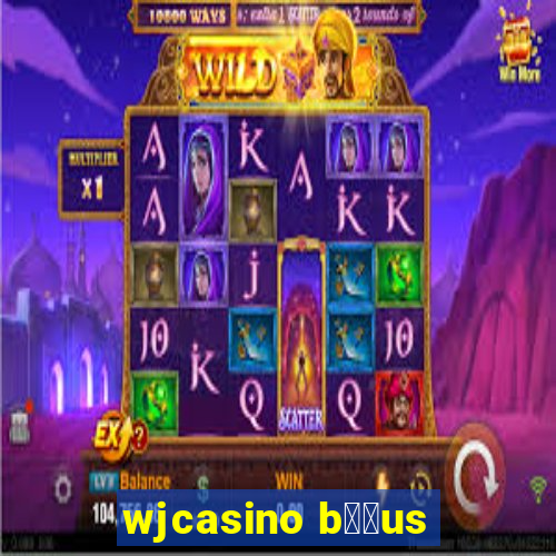 wjcasino b涔坣us