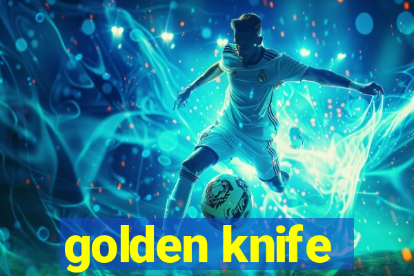 golden knife