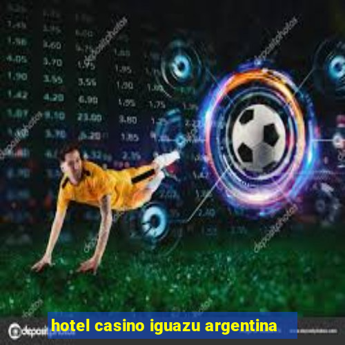 hotel casino iguazu argentina