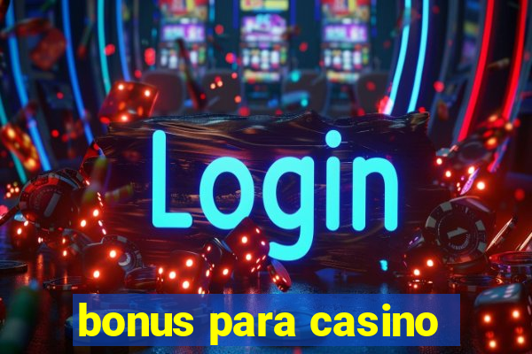 bonus para casino