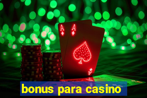 bonus para casino