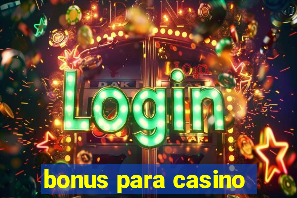 bonus para casino