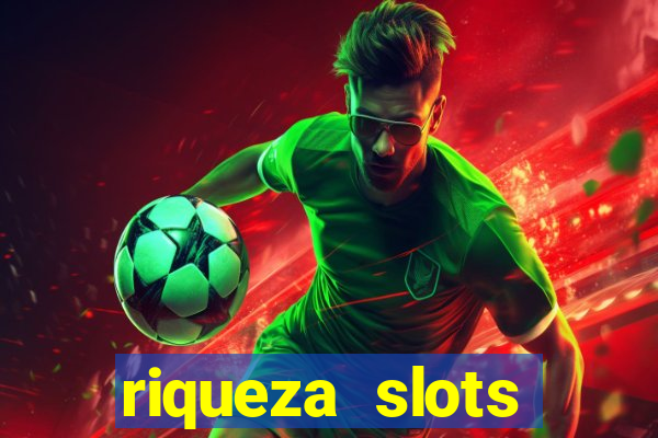 riqueza slots dinheiro real