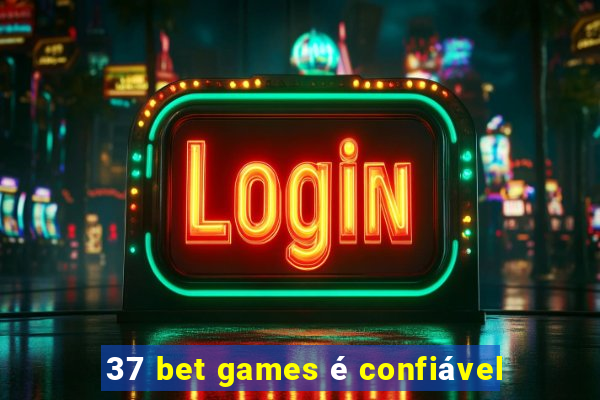 37 bet games é confiável