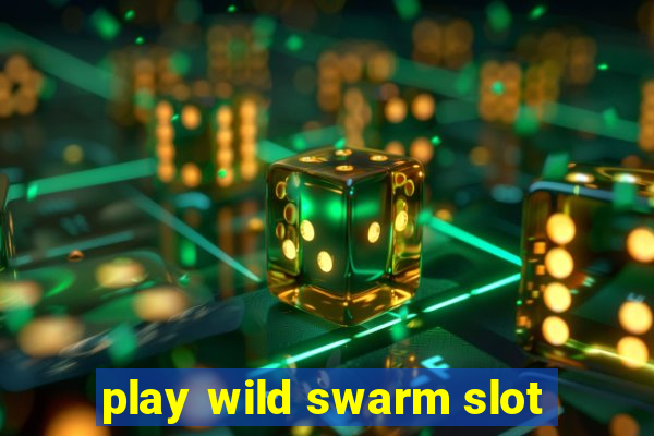 play wild swarm slot